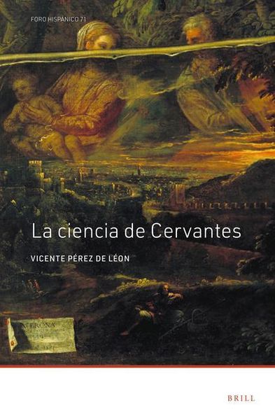 La ciencia de Cervantes, Vicente Pérez de León, Brill, 2023